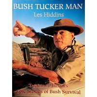 Bush Tucker Man. Tarnished Heroes, Epic Stories Of Bush Survival