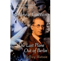 Sidney Cotton. The Last Plane Out Of Berlin