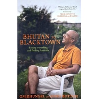 Bhutan To Blacktown. Losing Everything And Finding Australia