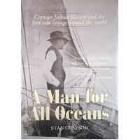 A Man For All Oceans. Captain Joshua Slocum And The First Solo Voyage Around The World