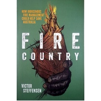 Fire Country. How Indigenous Fire Management Could Help Save Australia