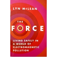 The Force. Living Safely In A World Of Electromagnetic Pollution