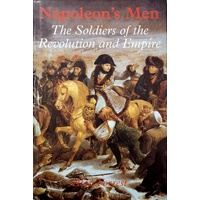 Napoleon's Men. The Soldiers Of The Revolution And Empire