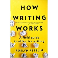 How Writing Works. A Field Guide To Effective Writing