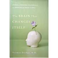 The Brain That Changes Itself. Stories Of Personal Triumph From The Frontiers Of Brain Science