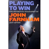 Playing To Win. The Definitive Biography Of John Farnham