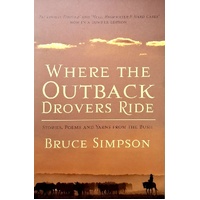 Where The Outback Drovers Ride. Stories, Poems And Yarns From The Bush