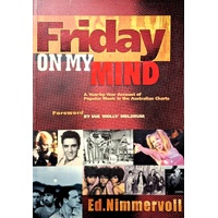 Friday On My Mind. A Year By Year Account Of Popular Music In The Australian Charts