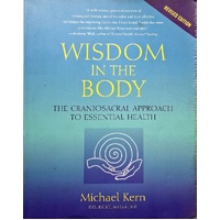Wisdom In The Body. The Craniosacral Approach To Essential Health