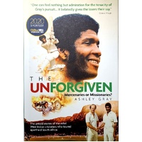 The Unforgiven. Missionaries or Mercenaries. The Untold Story of the Rebel West Indian Cricketers Who Toured Apartheid South Africa