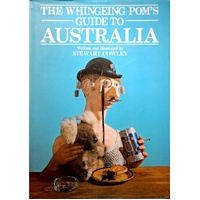 The Whingeing Pom's Guide To Australia
