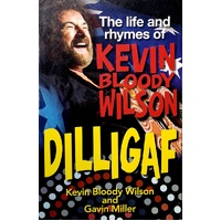 Dilligaf. The Life And Rhymes Of Kevin Bloody Wilson