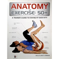 Anatomy of Exercise. 50 Plus