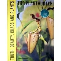 The Planthunter. Truth, Beauty, Chaos and Plants