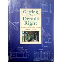 Getting The Details Right. Restoring Australian Houses 1890s-1920s