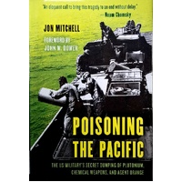 Poisoning The Pacific. The US Military's Secret Dumping Of Plutonium, Chemical Weapons, And Agent Orange
