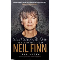 Don't Dream It's Over. The Remarkable Life Of Neil Finn
