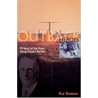 Outback Heroes. 75 Years Of The Royal Flying Doctor Service