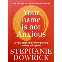 Your Name Is Not Anxious. A Very Personal Guide To Putting Anxiety In Its Place