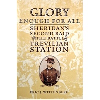 Glory Enough For All. Sheridan's Second Raid And The Battle Of Trevilian Station