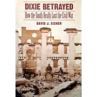 Dixie Betrayed. How The South Really Lost The Civil War