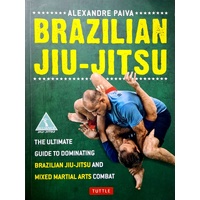 Brazilian Jiu-Jitsu. The Ultimate Guide To Dominating Brazilian Jiu-Jitsu And Mixed Martial Arts Combat