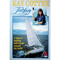 Kay Cottee, First Lady. A History Making Solo Voyage Around The World
