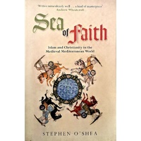 Sea Of Faith. Islam And Christianity In The Medieval Mediterranean World