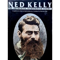 Ned Kelly. The Authentic Illustrated Story