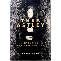 Thea Astley. Inventing Her Own Weather