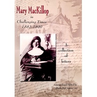 Mary MacKillop In Challenging Times 1883 -1899. A Collection Of Letters
