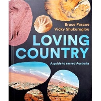 Loving Country. A Guide To Sacred Australia