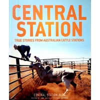 Central Station. True Stories From Australian Cattle Stations