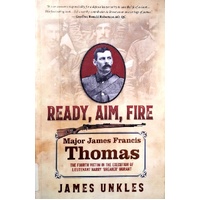 Ready Aim Fire. Major James Francis Thomas. The Fourth Victim In The Execution Of Lieutenant Harry Breaker Morant