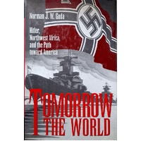 Tomorrow The World. Hitler, Northwest Africa, And The Path Toward America