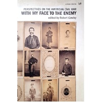 With My Face To The Enemy. Perspectives On The American Civil War