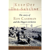 Keep Off The Skyline. The Story Of Ron Cashman And The Diggers In Korea