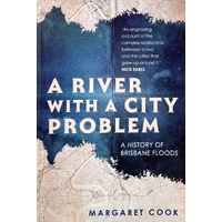A River With A City Problem. A History Of Brisbane Floods