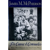 For Cause And Comrades. Why Men Fought In The Civil War