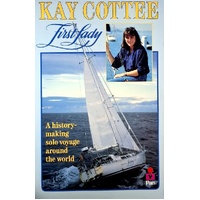 Kay Cottee, First Lady. A History Making Solo Voyage Around The World