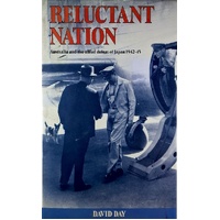 Reluctant Nation. Australia And The Allied Defeat Of Japan 1942-45
