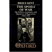 The Spoils Of War. Politics, Economics And Diplomacy Of Reparations, 1918-32
