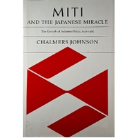 Miti And The Japanese Miracle. The Growth Of Industrial Policy, 1925-1975