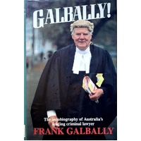 Galbally. The Autobiography Of Australia's Leading Criminal Lawyer