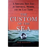 The Custom Of The Sea. A Shocking True Tale Of Shipwreck, Murder, And The Last Taboo
