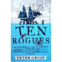 Ten Rogues. The Unlikely Story Of Convict Schemers
