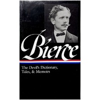 Ambrose Bierce. The Devil's Dictionary, Tales, & Memoirs