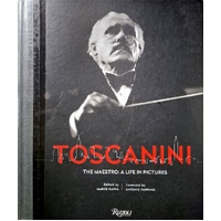 Toscanini. The Maestro. A Life In Pictures