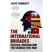 The International Brigades. Fascism, Freedom And The Spanish Civil War