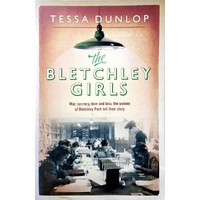 The Bletchley Girls. War, Secrecy, Love And Loss. The Women Of Bletchley Park Tell Their Story